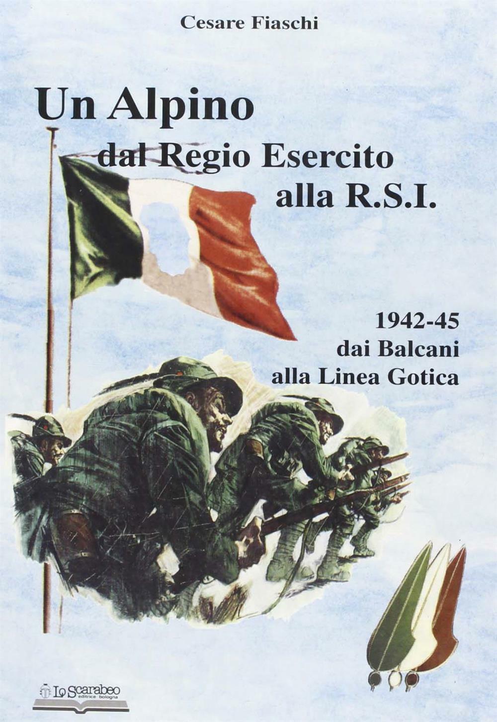 Un alpino dal regio esercito alla R.S.I. - Fiaschi Cesare