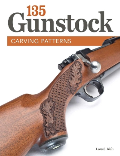 Lora S. Irish 135 Gunstock Carving Patterns (Tascabile)