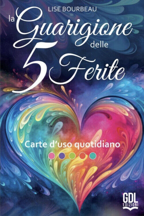Libri Bourbeau Lise - La Guarigione Delle 5 Ferite. Carte D'Uso Quotidiano