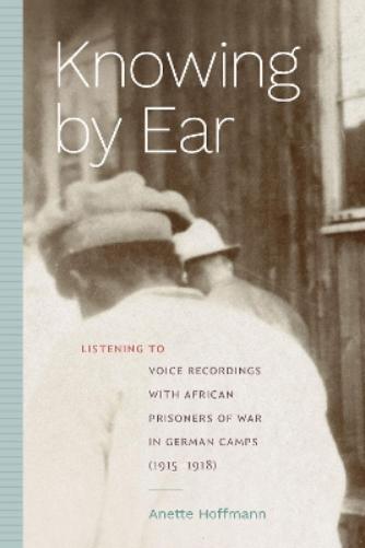 Anette Hoffmann Knowing by Ear (Tascabile) Sign, Storage, Transmission