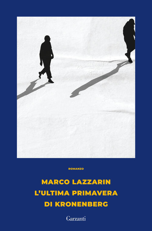 L'ultima Primavera Di Kronenberg Marco Lazzarin Garzanti 2024