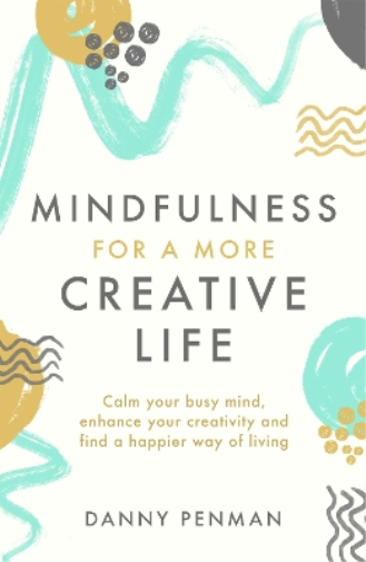 Danny Penman Mindfulness for a More Creative Life (Tascabile)
