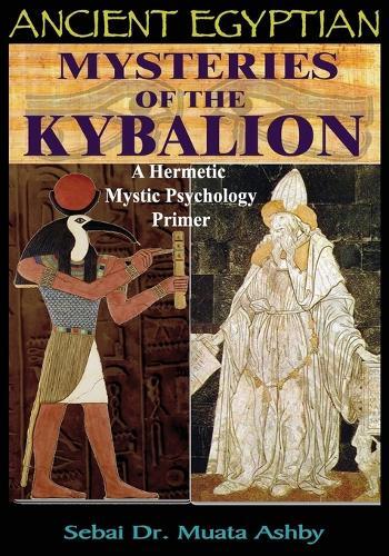 Muata Ashby Muata ashby Ancient Egyptian Mysteries of the Kybalion (Tascabile)