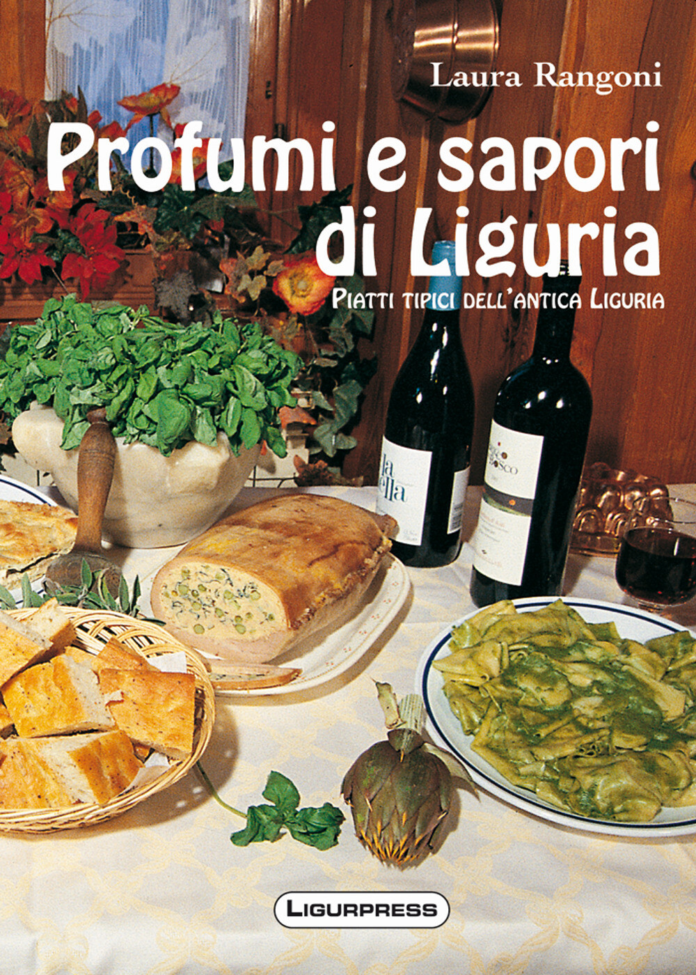 Profumi e sapori di Liguria. Piatti tipici dell'antica Liguria - Rangoni Laura