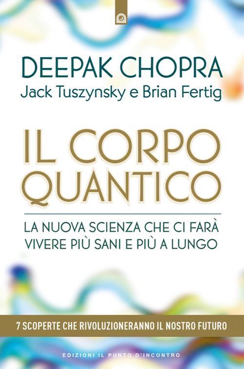 IL CORPO QUANTICO  - CHOPRA DEEPAK - Edizioni Il Punto d'Incontro