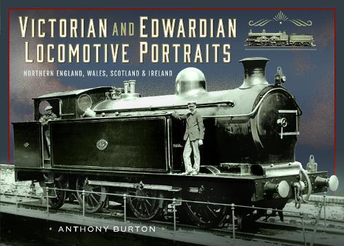 Anthony Burton Victorian and Edwardian Locomotive Portraits,  (Copertina rigida)