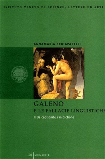 Schiaparelli,Annamar - Galeno e le fallacie linguistiche. Il De Captionibus in d