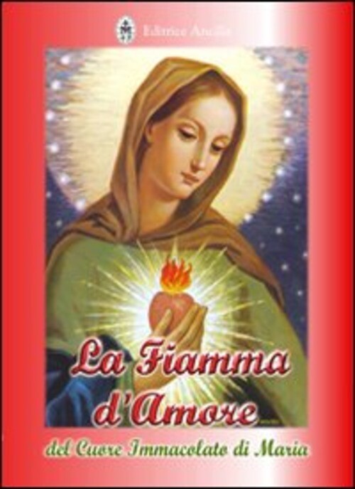 La Fiamma D'amore Del Cuore Immacolato Di Maria Elisabetta Szanto Ancilla 2011