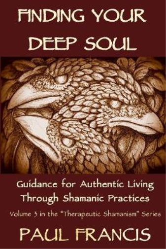 Paul Francis Finding Your Deep Soul (Tascabile) Therapeutic Shamanism