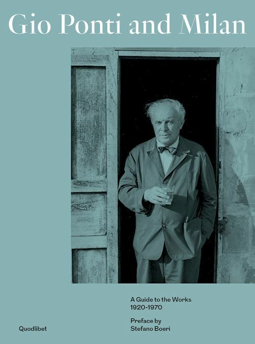 GIO PONTI AND MILAN. A GUIDE TO THE WORKS 1920-1970  - LICITRA PONTI LISA -