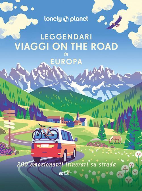 LEGGENDARI VIAGGI ON THE ROAD IN EUROPA. 200 EMOZIONANTI VIAGGI SU STRADA  -