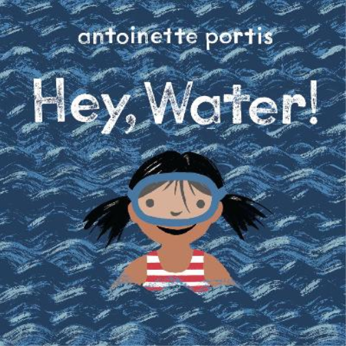 Antoinette Portis Hey, Water! (Libro di cartone)