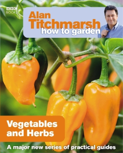 Alan Titchmarsh Alan Titchmarsh How to Garden: Vegetables and Herbs (Tascabile)