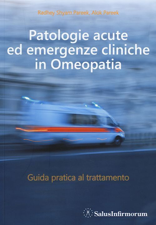 PATOLOGIE ACUTE ED EMERGENZE CLINICHE IN OMEOPATIA  - PAREEK R.S.  PAREEK A. -