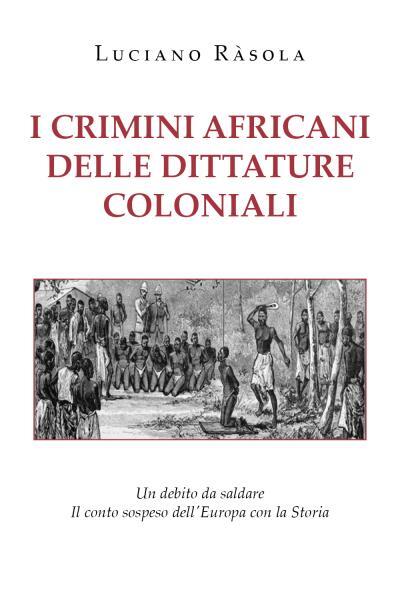 9791220378291 I crimini africani delle dittature coloniali - Luciano Ràsola
