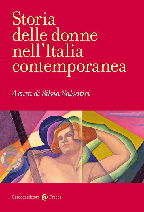 STORIA DELLE DONNE NELL'ITALIA CONTEMPORANEA  - SALVATICI S. (Curatore) -