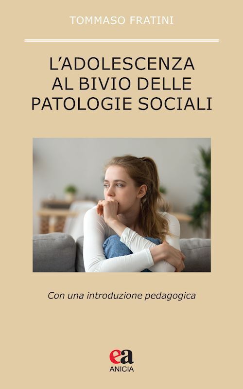 L'ADOLESCENZA AL BIVIO DELLE PATOLOGIE SOCIALI  - FRATINI TOMMASO - ANICIA