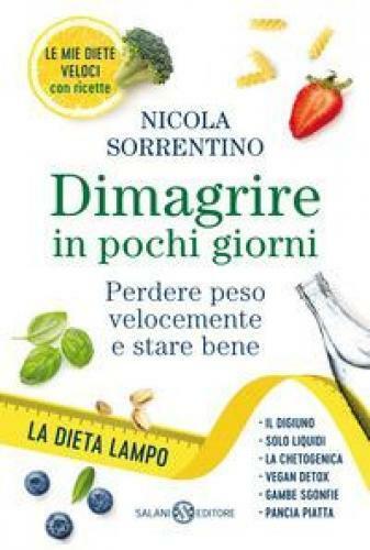 Dimagrire in pochi giorni. Perdere peso velocemente e stare bene Sorrentino Nico