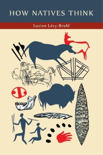Lucien Levy-Bruhl How Natives Think (Tascabile)