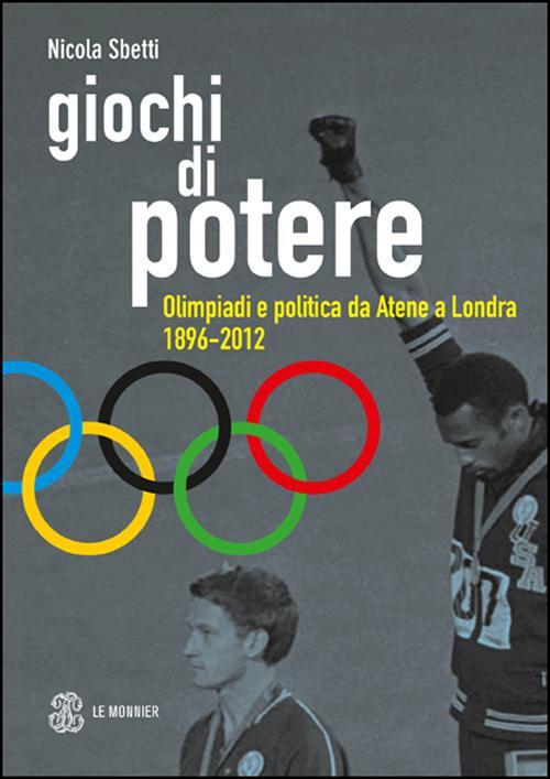 Libri Nicola Sbetti - Giochi Di Potere. Olimpiadi E Politica Da Atene A Londra 1