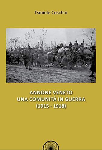 9788899414467 Annone Veneto. Una comunità in guerra (1915-1918) - Daniele Cesch