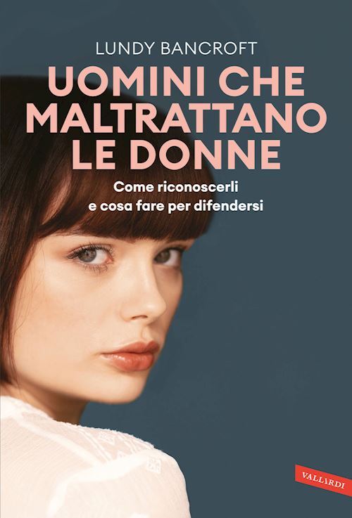 UOMINI CHE MALTRATTANO LE DONNE. COME RICONOSCERLI E COSA FARE PER DIFENDERSI  -