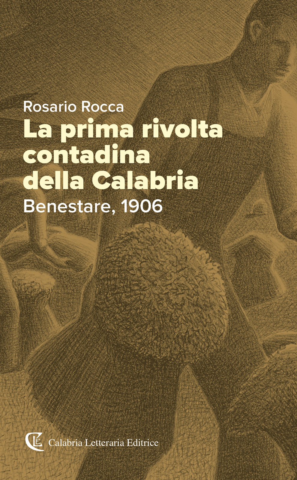 Libri Rocca Rosario - La Prima Rivolta Contadina Della Calabria. Benestare, 1906