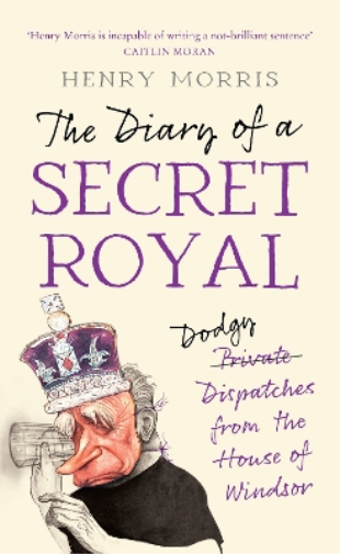 Henry Morris The Diary of a Secret Royal (Copertina rigida)