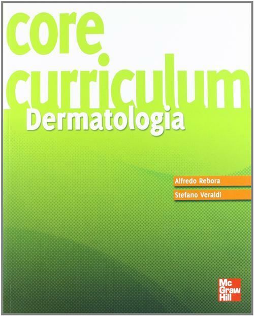 Core curriculum. Dermatologia - Rebora Alfredo, Veraldi Stefano