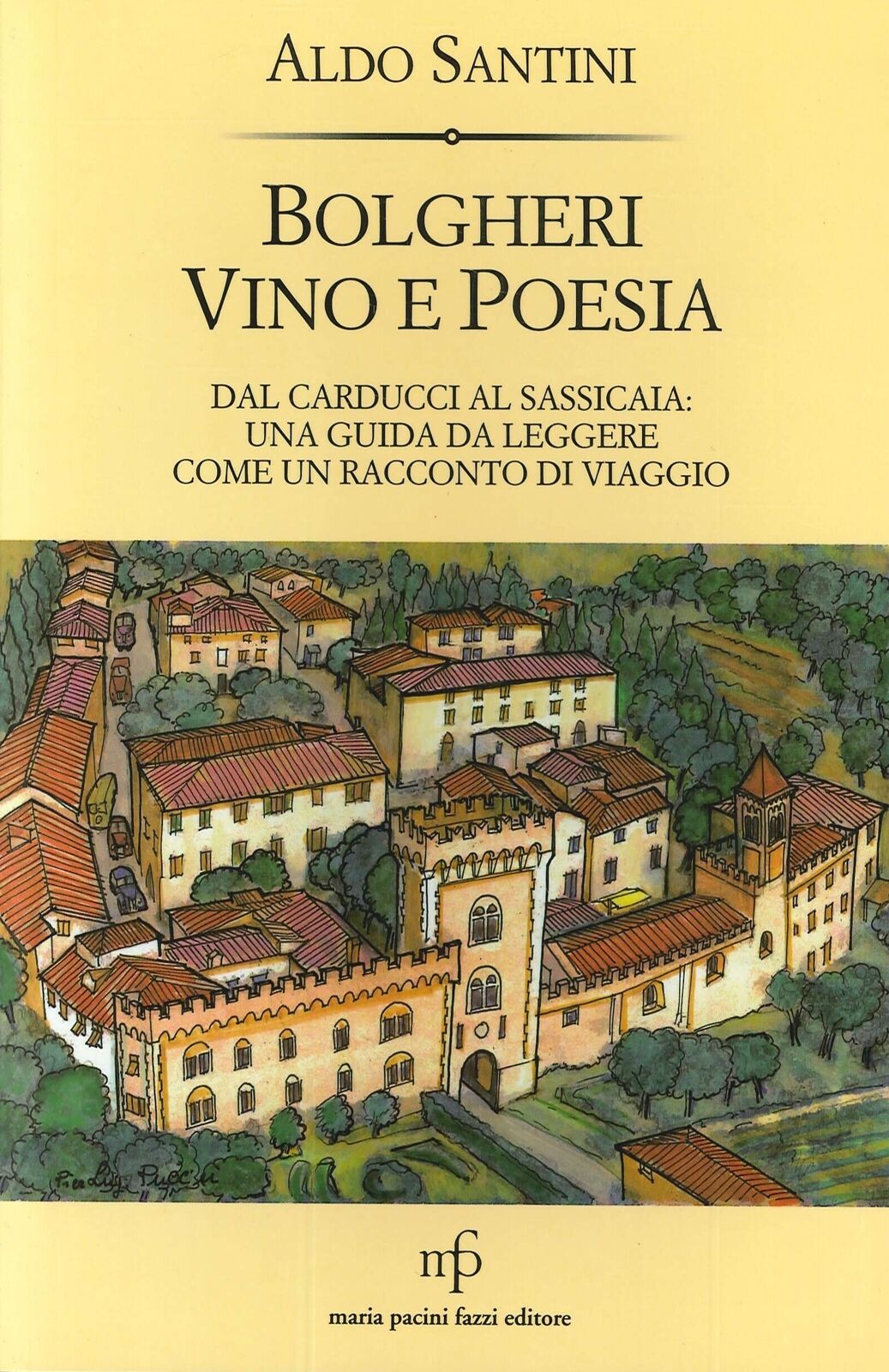 Bolgheri vino e poesia. Dal Carducci al Sassicaia: una guida da leggere come un