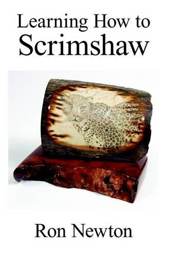 Ron Newton Learning How to Scrimshaw (Tascabile)