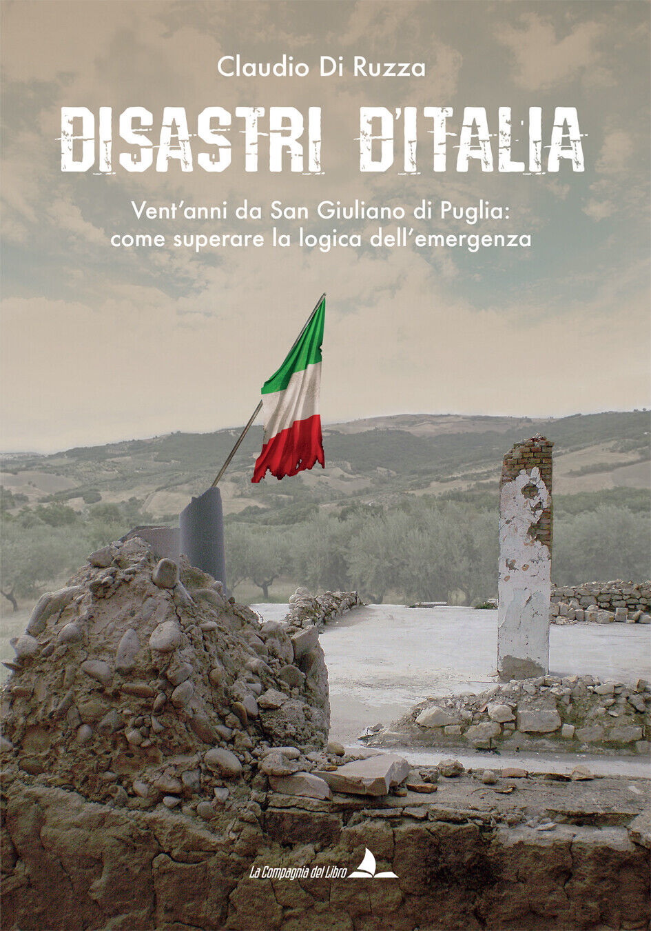 Libri Di Ruzza Claudio - Disastri D'italia. Vent'anni Da San Giuliano Di Puglia:
