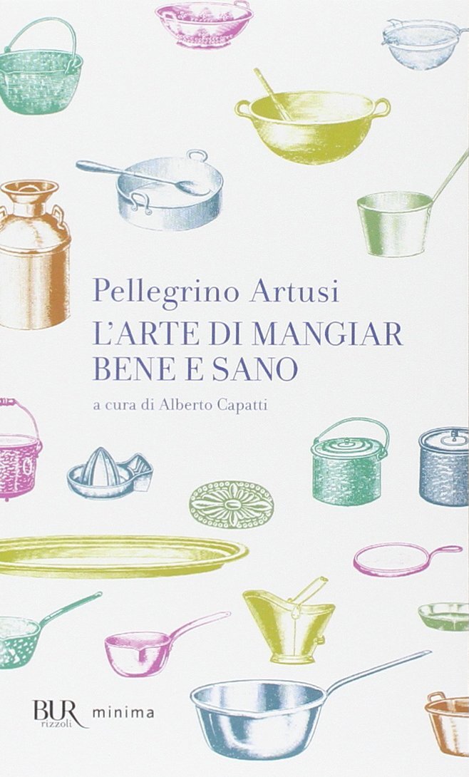 Libri Pellegrino Artusi - L' Arte Di Mangiar Bene E Sano