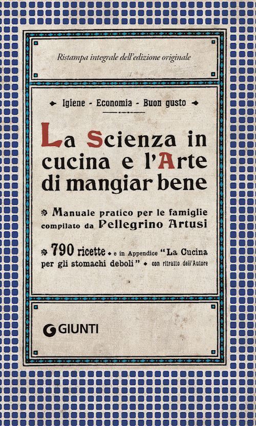LA SCIENZA IN CUCINA E L'ARTE DI MANGIAR BENE  - ARTUSI PELLEGRINO - Giunti