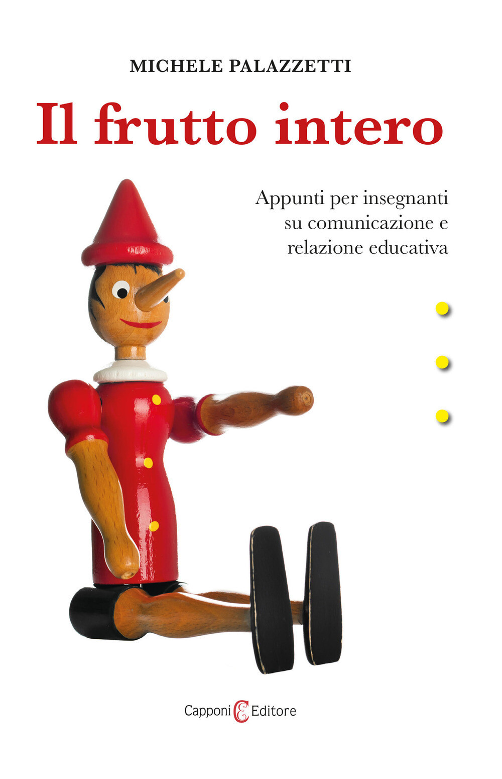Libri Michele Palazzetti - Il Frutto Intero. Appunti Per Insegnanti Su Comunicaz