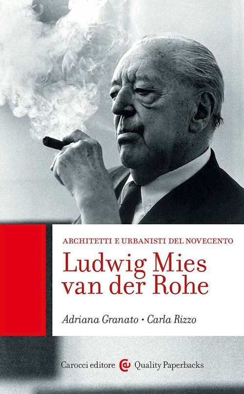 LUDWIG MIES VAN DER ROHE  - GRANATO ADRIANA, RIZZO CARLA - Carocci
