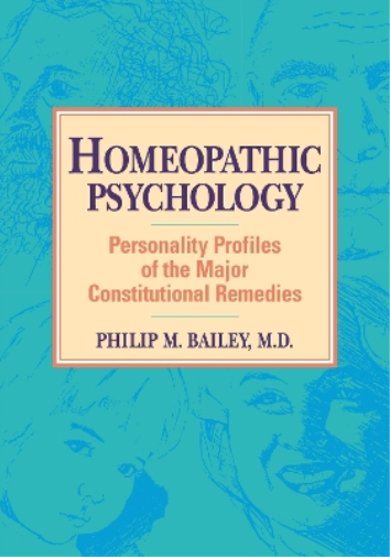 Philip M. Bailey, M.D. Homeopathic Psychology (Tascabile)