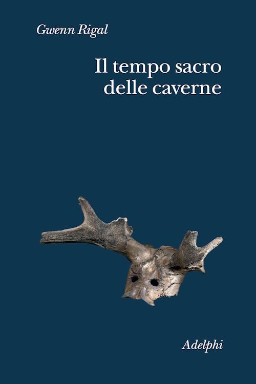 IL TEMPO SACRO DELLE CAVERNE. DA CHAUVET A LASCAUX, LE IPOTESI DELLA SCIENZA  -
