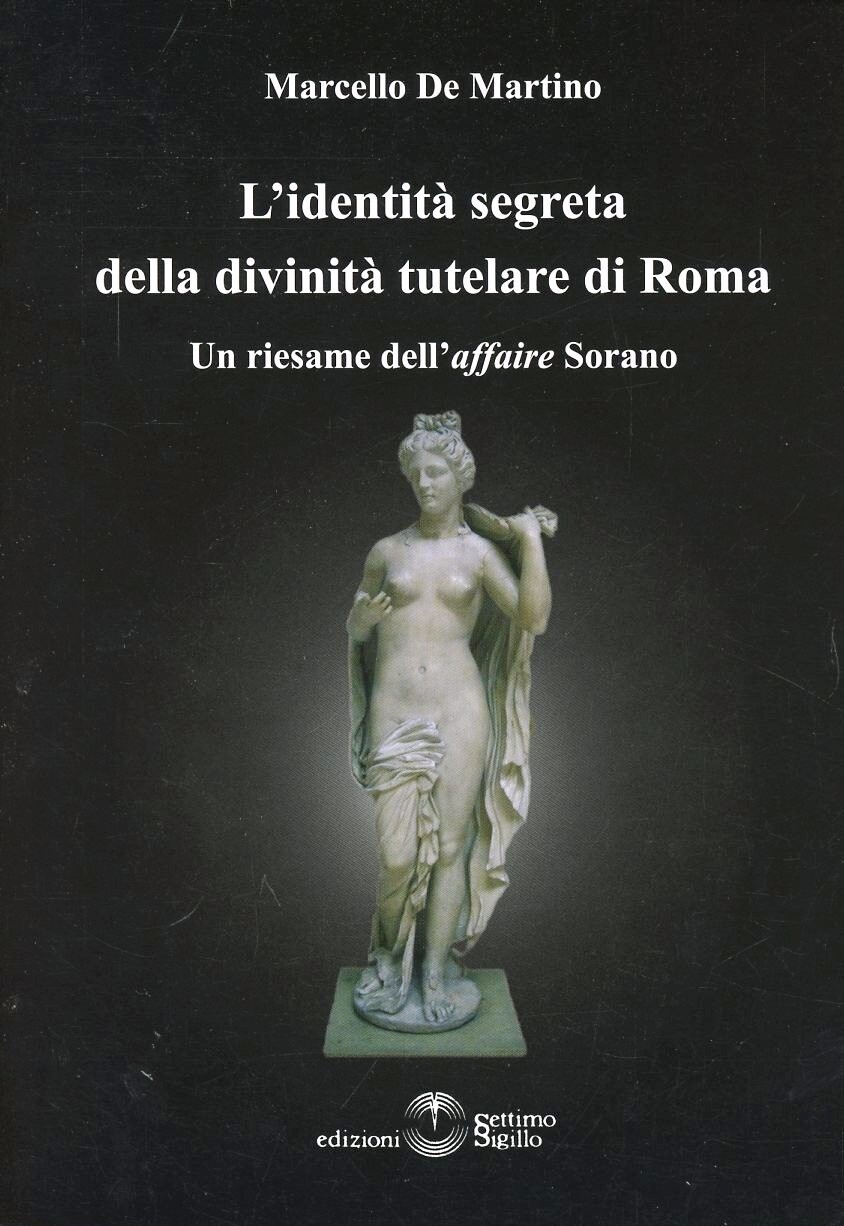 Libri De Martino Marcello - L' Identita Segreta Della Divinita Tutelare Di Roma