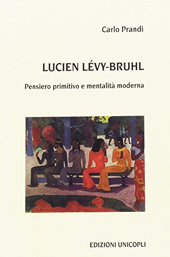 9788840010717 Lucien Lévy-Bruhl. Pensiero primitivo e mentalità moderna - Carl