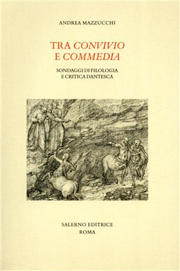 Mazzucchi,Andrea. - Tra Convivio e Commedia. Sondaggi di filologia e critica dan