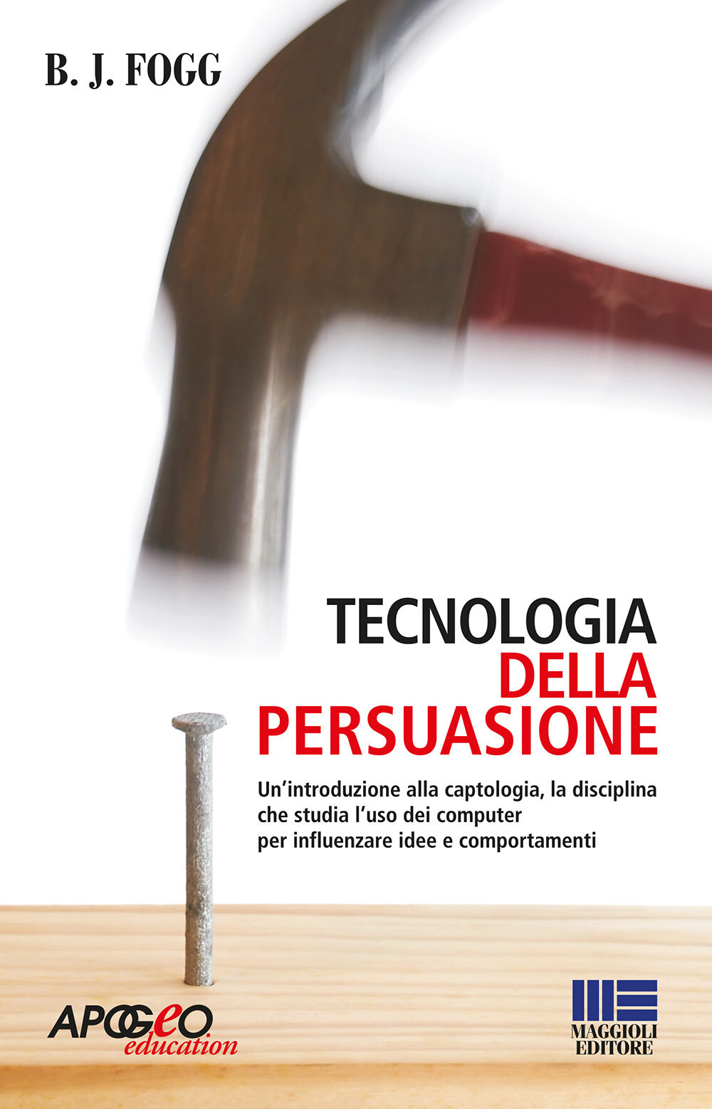 Tecnologia della persuasione - Fogg B. J.