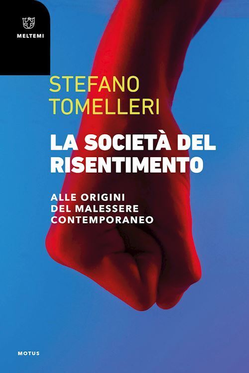 LA SOCIETA' DEL RISENTIMENTO. ALLE ORIGINI DEL MALESSERE CONTEMPORANEO  -