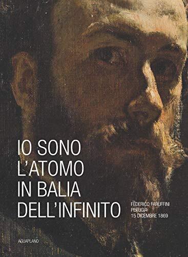 9788885803527 Io sono l'atomo in balìa dell'infinito. Federico ...diz. a colori