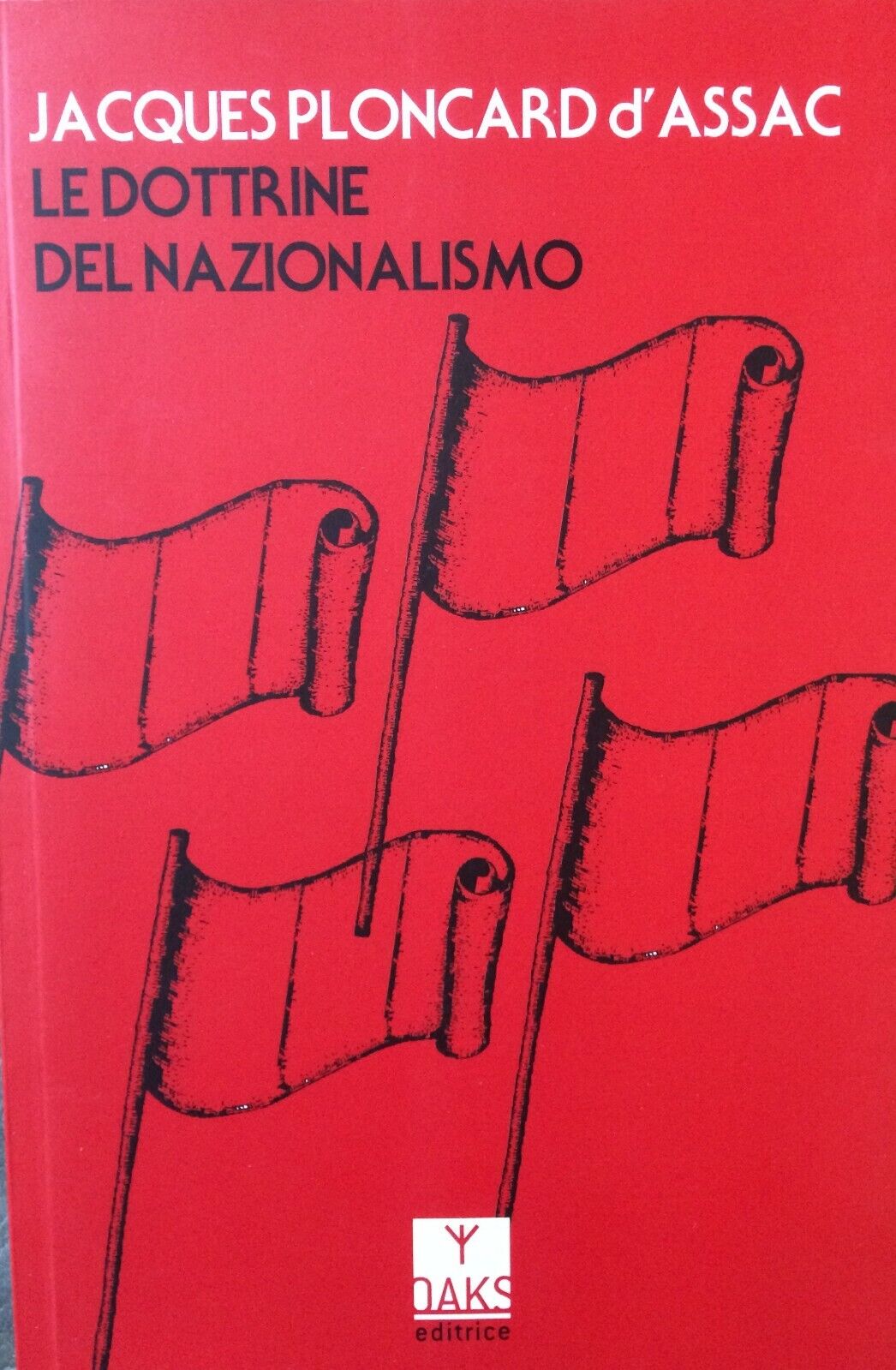 Le dottrine del nazionalismo. Jacques Ploncard d'Assac. - Oaks Editrice