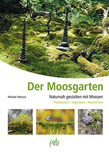 Michael Altmoos Der Moosgarten: Naturnah gestalten mit Moosen (Copertina rigida)