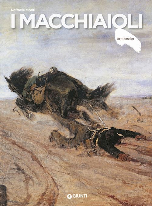 I MACCHIAIOLI . ART DOSSIER N.17  - MONTI RAFFAELE - Giunti Editore