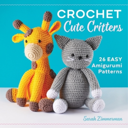 Sarah Zimmerman Crochet Cute Critters (Tascabile)