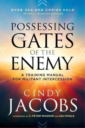 Cindy Jacobs C. Possessing the Gates of the Enemy – A Training Manua (Tascabile)