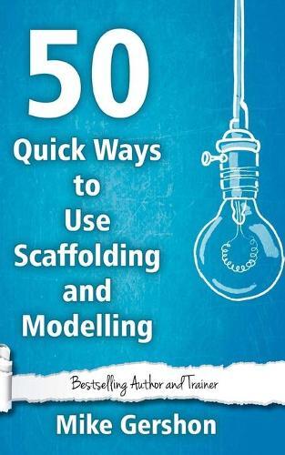Mike Gershon 50 Quick Ways to Use Scaffolding and Modelling (Tascabile)